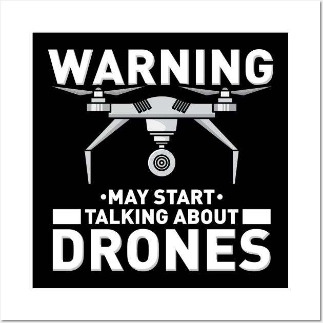 WARNING! May start talking about Drones Wall Art by Shirtbubble